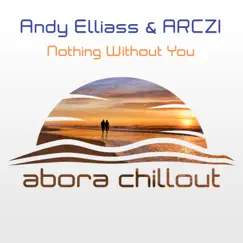 Nothing Without You - Single by Andy Elliass & Arczi album reviews, ratings, credits