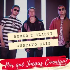 Por Qué Juegas Conmigo? - Single by Rocko y Blasty & Gustavo Elis album reviews, ratings, credits