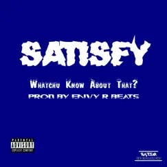 Whatchu Know About That? - Single by Satisfy album reviews, ratings, credits