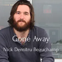 Gone Away - Single by Nick Demitru Beauchamp album reviews, ratings, credits