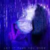 Let It Take You Over - Single album lyrics, reviews, download