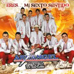 Eres Mi Sexto Sentido by Arkangel Musical de Tierra Caliente album reviews, ratings, credits