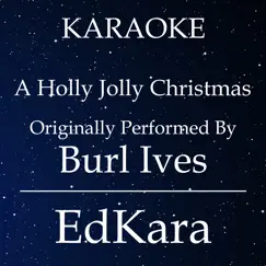 A Holly Jolly Christmas (Originally Performed by Burl Ives) [Karaoke No Guide Melody Version] Song Lyrics