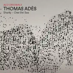 ACO Originals - Thomas Adès: Shanty – Over the Sea - Single by Australian Chamber Orchestra & Richard Tognetti album reviews, ratings, credits