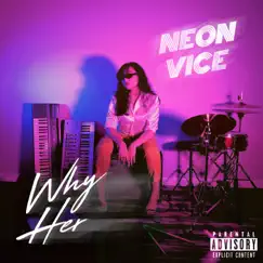 Why Her - EP by Neon Vice album reviews, ratings, credits