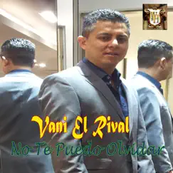 No Te Puedo Olvidar - Single by Vani el Rival album reviews, ratings, credits