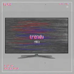 Trendy (dylan liam remix) Song Lyrics