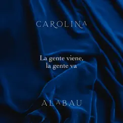 La Gente Viene, la Gente Va - Single by Carolina Alabau album reviews, ratings, credits