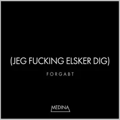 Forgabt (Jeg F*****g Elsker Dig) - Single by Medina album reviews, ratings, credits