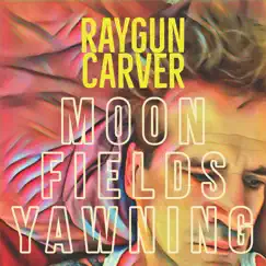 Moon Fields Yawning by RAYGUN CARVER album reviews, ratings, credits