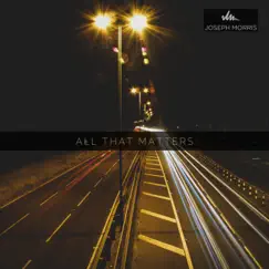 All That Matters - Single by Joseph Morris album reviews, ratings, credits