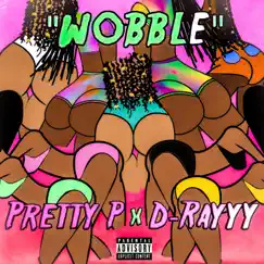 Wobble - Single by Pretty P & D-Rayyy album reviews, ratings, credits