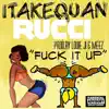 F**k It Up (feat. Rucci) song lyrics