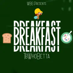 Breakfast - Single by TB WhoBetta album reviews, ratings, credits