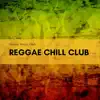 Reggae Chill Club album lyrics, reviews, download