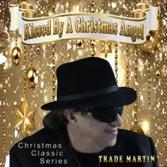 Kissed By a Christmas Angel (Christmas Classic Series) - Single by Trade Martin album reviews, ratings, credits