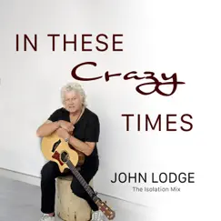 In These Crazy Times (Isolation Mix) - Single by John Lodge album reviews, ratings, credits