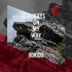 Always on My Way (feat. Na Polycat) - Single by 80kidz album reviews, ratings, credits