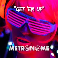 Get 'Em Up - Single by Metronome album reviews, ratings, credits