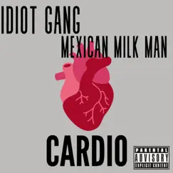 Cardio - Single by Idiot gang & Mexican Milk Man album reviews, ratings, credits