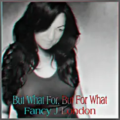 But What For, But for What - Single by Fancy J London album reviews, ratings, credits