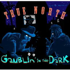 Gamblin in the Dark by True North album reviews, ratings, credits