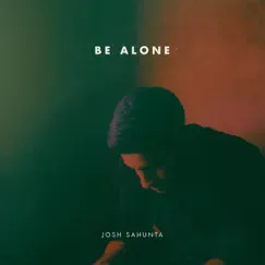 Be Alone - Single by Josh Sahunta album reviews, ratings, credits
