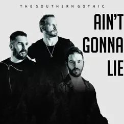 Ain’t Gonna Lie - Single by The Southern Gothic album reviews, ratings, credits