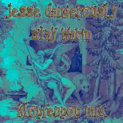 Stay Warm (Klopfenpop remix) - Single by Jesse Dangerously album reviews, ratings, credits