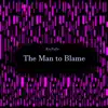 The Man to Blame - Single album lyrics, reviews, download