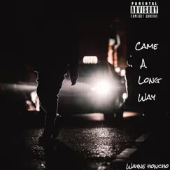 Came a Long Way - Single by Wayne Honcho album reviews, ratings, credits