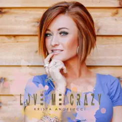 Love Me Crazy - EP by Krista Angelucci album reviews, ratings, credits