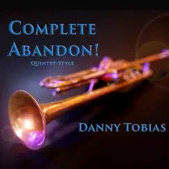 Complete Abandon! (Live) by Danny Tobias & Danny Tobias Quintet album reviews, ratings, credits