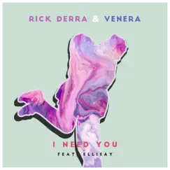 I Need You (feat. Ellisay) - Single by Rick Derra & Venera album reviews, ratings, credits