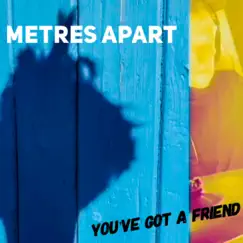 You've Got a Friend - Single by Metres Apart album reviews, ratings, credits