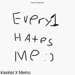 Every1 Hates Me (feat. Metro) - Single by KasKet album reviews, ratings, credits