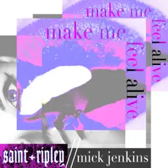 Make Me Feel Alive (feat. Mick Jenkins) - Single by Saint Ripley album reviews, ratings, credits