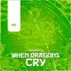 When Dragons Cry - Single album lyrics, reviews, download