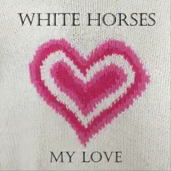 My Love - Single by White Horses album reviews, ratings, credits