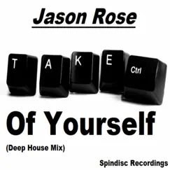 Take Ctrl of Yourself (Deep House Mix) - Single by Jason Rose album reviews, ratings, credits