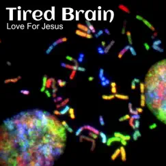 Tired Brain - Single by Love For Jesus album reviews, ratings, credits