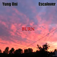 Burn - Single by Yung Uni & Escalover album reviews, ratings, credits