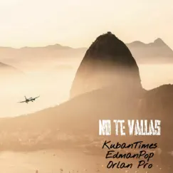 No te Vallas - Single by EdmanPop, Orlan Pro & kubantimes album reviews, ratings, credits