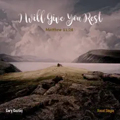 I Will Give You Rest - Single by Gary Gazlay album reviews, ratings, credits