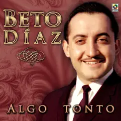 Algo Tonto by Beto Díaz album reviews, ratings, credits