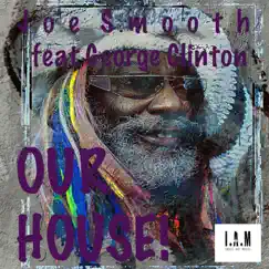 Our House! (feat. George Clinton) - Single by Joe Smooth album reviews, ratings, credits