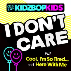 I Don't Care - EP by KIDZ BOP Kids album reviews, ratings, credits
