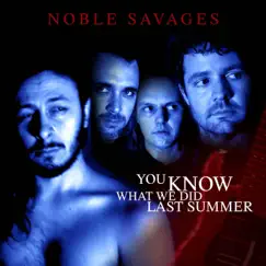 You Know What We Did Last Summer - Single by Noble Savages album reviews, ratings, credits