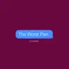 The Worst Part. - Single album lyrics, reviews, download