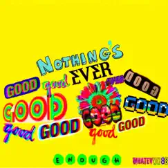 Nothing’s Ever GoOd EnoUgH - Single by Whatev0088 album reviews, ratings, credits